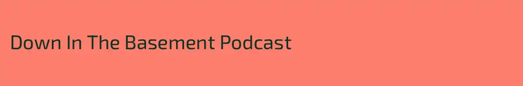 Down In The Basement Podcast